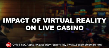 Impact of Virtual Reality on Live Casino