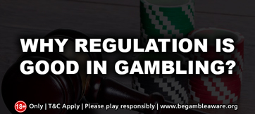 Why Regulation is Good in Gambling?