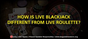 How is Live Blackjack different from Live Roulette?
