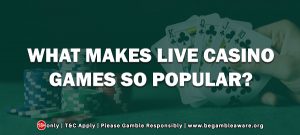 What Makes Live Casino Games So Popular?