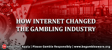 How Internet Changed The Gambling Industry 