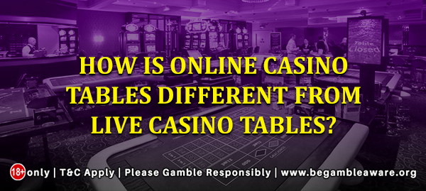How are online casino tables different from live casino tables?