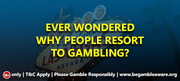 Ever-wondered-why-people-resort-to-gambling_360x162
