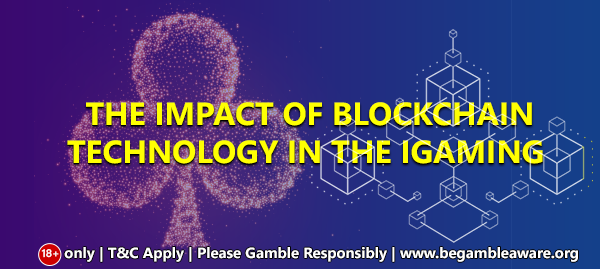 The Impact Of Blockchain Technology In The iGaming Industry