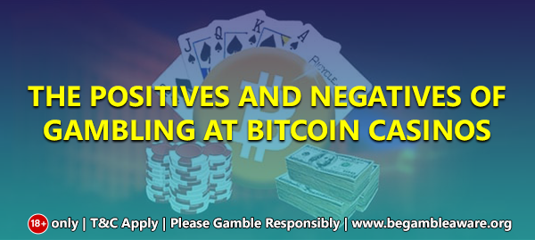 The positives and negatives of Gambling at Bitcoin Casinos